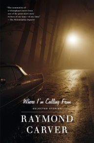 Title: Where I'm Calling From: Selected Stories, Author: Raymond Carver