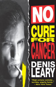 Title: No Cure for Cancer: A Monologue, Author: Denis Leary