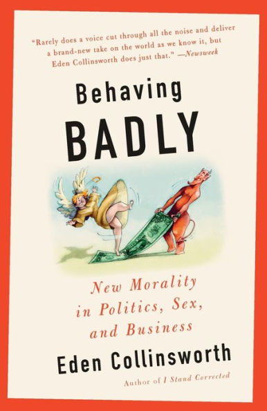 Behaving Badly: The New Morality Politics, Sex, and Business