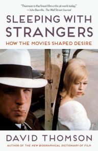 Title: Sleeping with Strangers: How the Movies Shaped Desire, Author: David Thomson