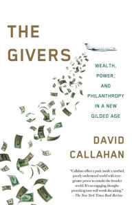 Title: The Givers: Money, Power, and Philanthropy in a New Gilded Age, Author: David Callahan