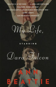 Title: My Life, Starring Dara Falcon, Author: Ann Beattie