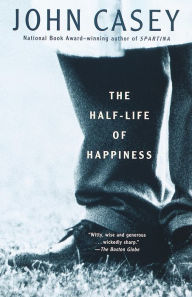 Title: The Half-Life of Happiness, Author: John Casey