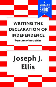 Title: Writing the Declaration of Independence, Author: Joseph J. Ellis