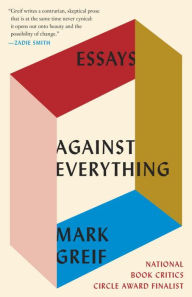 Title: Against Everything: Essays, Author: Mark Greif