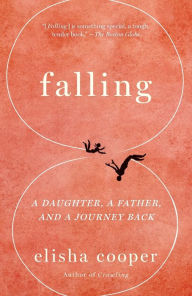 Title: Falling: A Daughter, a Father, and a Journey Back, Author: Elisha Cooper