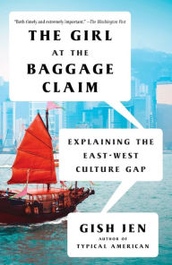Title: The Girl at the Baggage Claim: Explaining the East-West Culture Gap, Author: Gish Jen