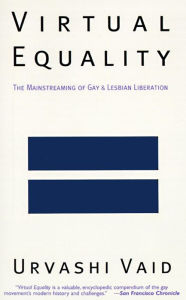 Title: Virtual Equality: The Mainstreaming of Gay and Lesbian Liberation (Stonewall Book Award Winner), Author: Urvashi Vaid