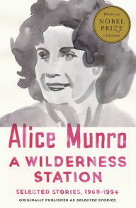 Title: A Wilderness Station: Selected Stories, 1968-1994, Author: Alice Munro