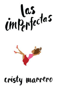 Title: Las imperfectas / The Imperfects, Author: Cristy Marrero