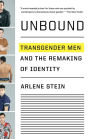 Unbound: Transgender Men and the Remaking of Identity