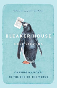 Title: Bleaker House: Chasing My Novel to the End of the World, Author: Nell Stevens