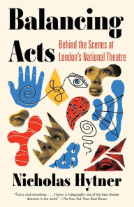 Title: Balancing Acts: Behind the Scenes at London's National Theatre, Author: Nicholas Hytner