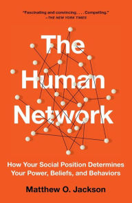 Title: The Human Network: How Your Social Position Determines Your Power, Beliefs, and Behaviors, Author: Matthew O. Jackson