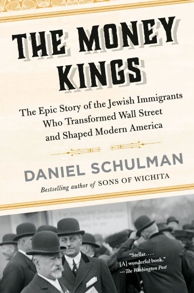 the Money Kings: Epic Story of Jewish Immigrants Who Transformed Wall Street and Shaped Modern America