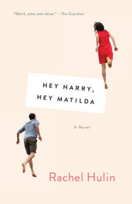 Title: Hey Harry, Hey Matilda: A Novel, Author: Rachel Hulin
