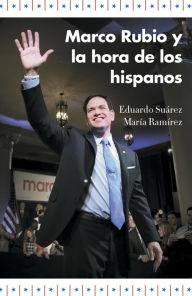 Title: Marco Rubio y la hora de los hispanos, Author: Eduardo Suárez