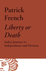 Title: Liberty or Death: India's Journey to Independence and Division, Author: Patrick French