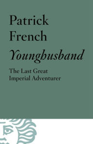 Title: Younghusband: The Last Great Imperial Adventurer, Author: Patrick French