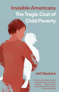 Title: Invisible Americans: The Tragic Cost of Child Poverty, Author: Jeff Madrick
