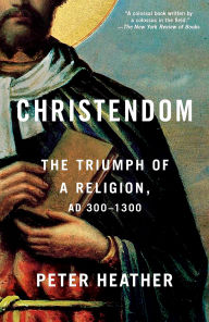 Title: Christendom: The Triumph of a Religion, AD 300-1300, Author: Peter Heather