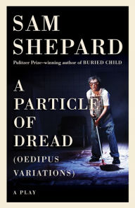 Title: A Particle of Dread (Oedipus Variations), Author: Sam Shepard