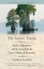 The Secret Token: Myth, Obsession, and the Search for the Lost Colony of Roanoke