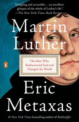 Martin Luther The Man Who Rediscovered God And Changed The World