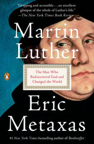 Title: Martin Luther: The Man Who Rediscovered God and Changed the World, Author: Eric Metaxas