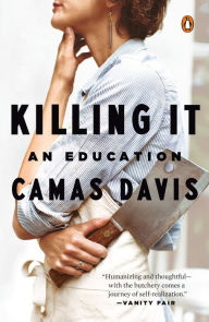 Title: Killing It: An Education, Author: Camas Davis