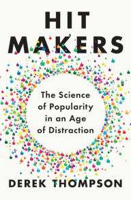 Title: Hit Makers: The Science of Popularity in an Age of Distraction, Author: Derek Thompson