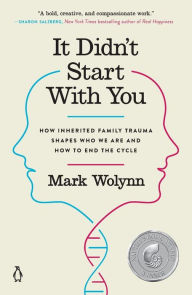 Title: It Didn't Start with You: How Inherited Family Trauma Shapes Who We Are and How to End the Cycle, Author: Mark Wolynn