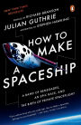 How to Make a Spaceship: A Band of Renegades, an Epic Race, and the Birth of Private Spaceflight