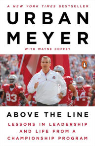 Title: Above the Line: Lessons in Leadership and Life from a Championship Program, Author: Urban Meyer