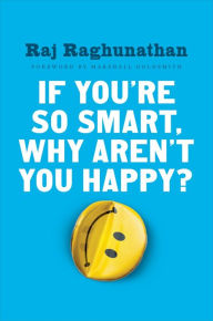 Google ebooks free download nook If You're So Smart, Why Aren't You Happy?  9781101980736 by Raj Raghunathan