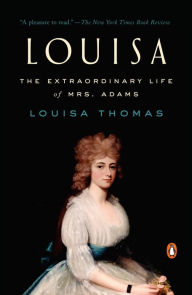 Free internet download books new Louisa: The Extraordinary Life of Mrs. Adams ePub in English by Louisa Thomas 9781594204630