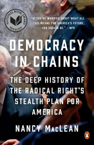 Title: Democracy in Chains: The Deep History of the Radical Right's Stealth Plan for America, Author: Nancy MacLean
