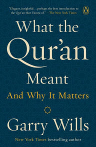 Title: What the Qur'an Meant: And Why It Matters, Author: Garry Wills