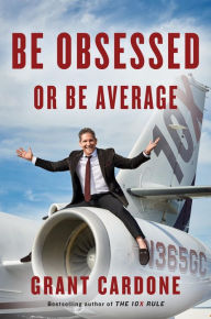 Title: Be Obsessed or Be Average, Author: Grant Cardone