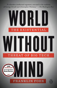 Title: World Without Mind: The Existential Threat of Big Tech, Author: Franklin Foer