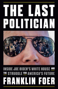 Download a free audio book The Last Politician: Inside Joe Biden's White House and the Struggle for America's Future  (English literature) 9781101981146 by Franklin Foer