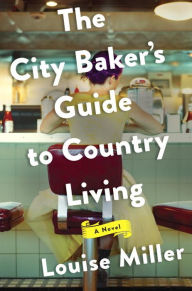 Download best sellers books free The City Baker's Guide to Country Living English version by Louise Miller 9781101981207 DJVU FB2