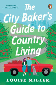 Title: The City Baker's Guide to Country Living, Author: Louise Miller