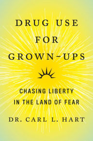 Download books on ipad from amazon Drug Use for Grown-Ups: Chasing Liberty in the Land of Fear English version by Carl L. Hart CHM