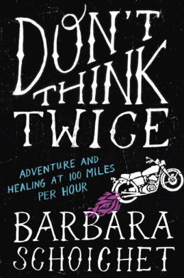 Don T Think Twice Adventure And Healing At 100 Miles Per Hour By