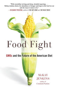 Title: Food Fight: GMOs and the Future of the American Diet, Author: McKay Jenkins