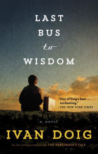 Title: Last Bus to Wisdom: A Novel, Author: Ivan Doig