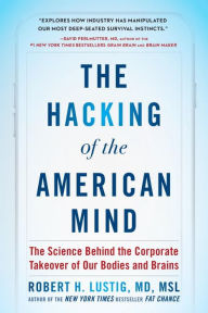 Free download ebooks on torrent The Hacking of the American Mind: The Science Behind the Corporate Takeover of Our Bodies and Brains PDB FB2 in English 9781101982945 by Robert H. Lustig