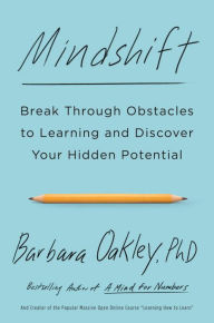 Title: Mindshift: Break Through Obstacles to Learning and Discover Your Hidden Potential, Author: Barbara Oakley PhD