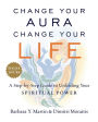 Change Your Aura, Change Your Life: A Step-by-Step Guide to Unfolding Your Spiritual Power, Revised Edition